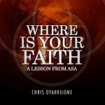 Where is your faith( A lesson from Asa)